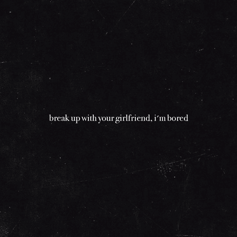 Album cover art for "break up with your girlfriend, i’m bored" by Ariana Grande